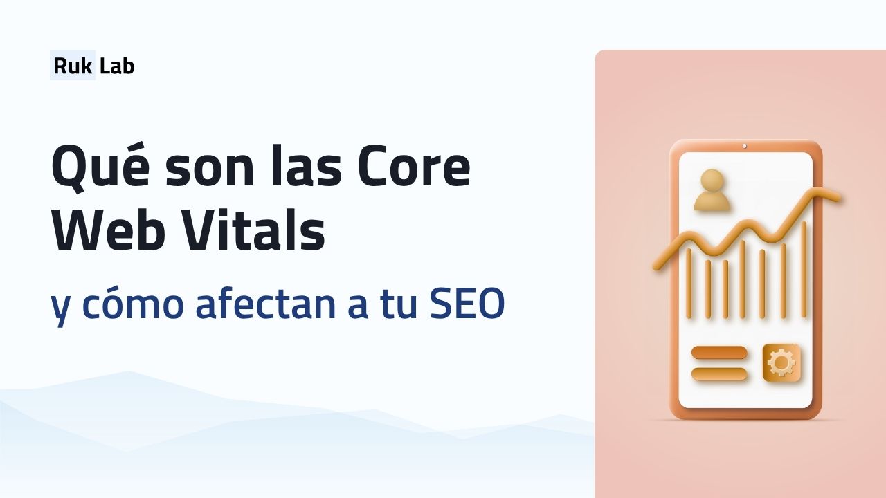 Qué son las Core Web Vitals y cómo afectan a tu SEO