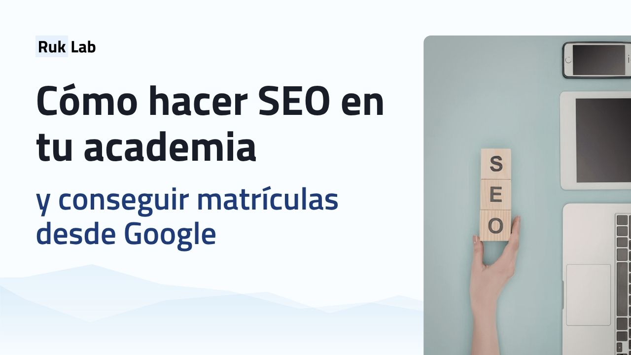 Cómo hacer SEO en tu academia y conseguir matrículas desde Google