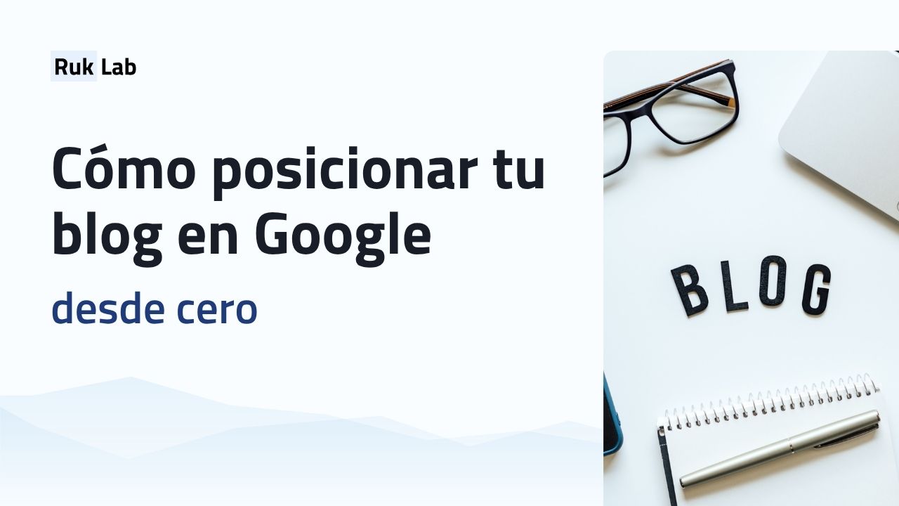 Cómo posicionar tu blog en Google desde cero