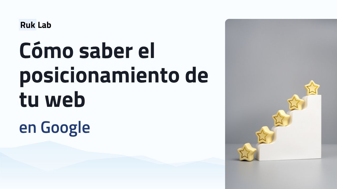 Cómo saber el posicionamiento de tu web en Google