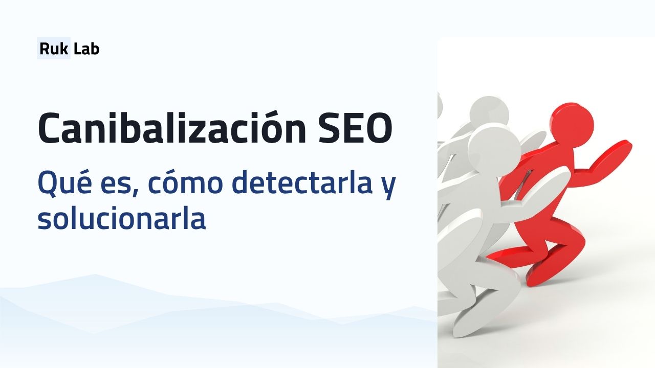 Canibalización SEO. Qué es, cómo detectarla y solucionarla