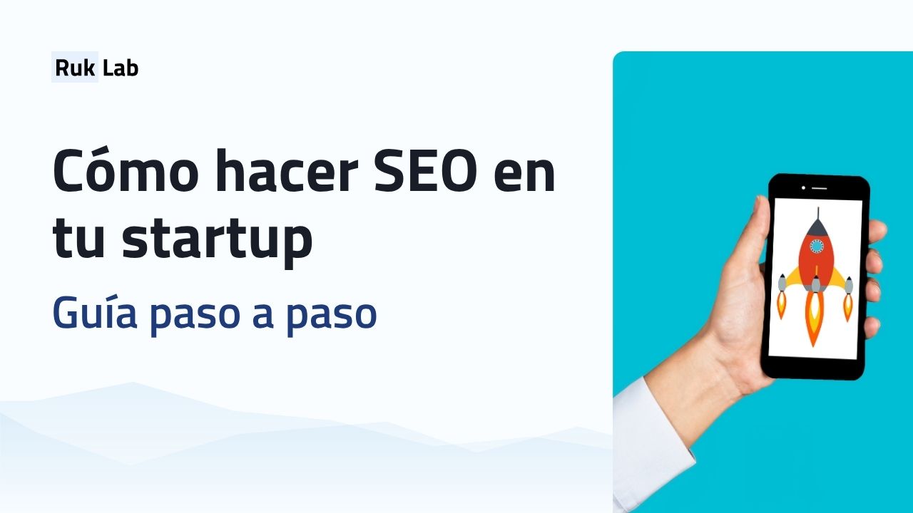 Cómo hacer SEO en tu startup. Guía paso a paso.