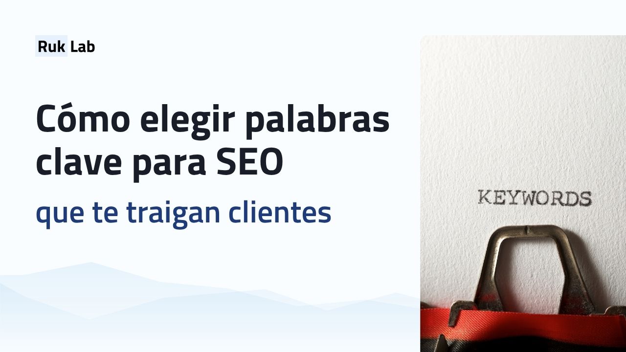 Cómo elegir palabras clave para SEO que te traigan clientes