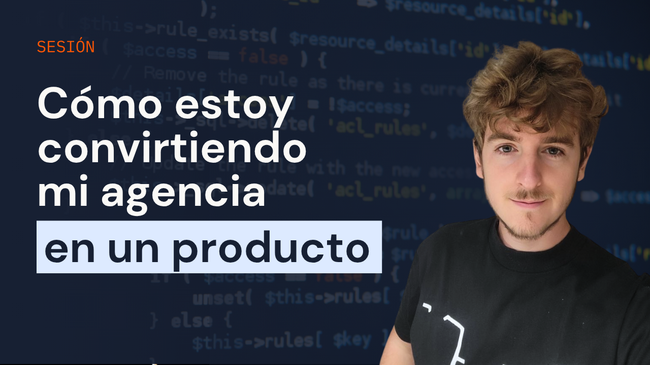 Cómo estoy convirtiendo mi agencia en un producto