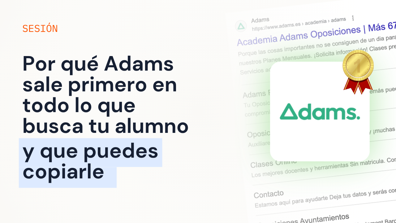 Por qué Adams sale primero en todo lo que busca tu alumno, y qué puedes copiarle