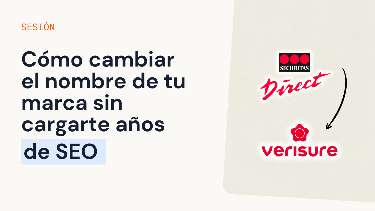 Cómo cambiar el nombre de tu marca sin cargarte años de SEO, el caso Securitas Direct > Verisure